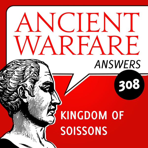 Ancient Warfare Answers (308): The Kingdom of Soissons - Karwansaray Publishers