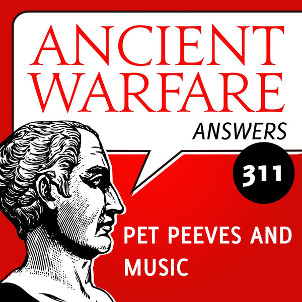 Ancient Warfare Answers (311): Pet Peeves and Music - Karwansaray Publishers