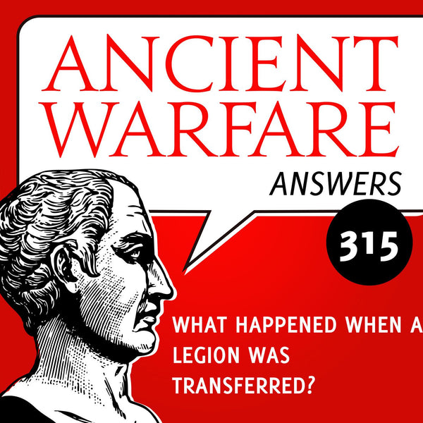 Ancient Warfare Answers (315): What happened when a legion was transferred? - Karwansaray Publishers