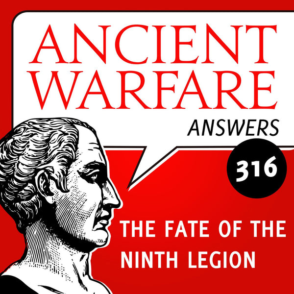 Ancient Warfare Answers (316): The Fate of the Ninth Legion - Karwansaray Publishers