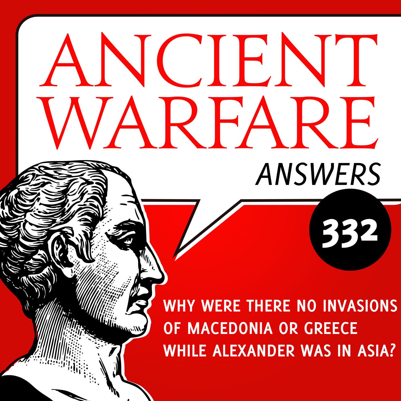 Ancient Warfare Answers (332): Why were there no invasions of Macedonia or Greece while Alexander was in Asia?