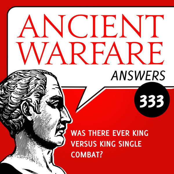 Ancient Warfare Answers (333): Was there ever king versus king single combat? - Karwansaray Publishers