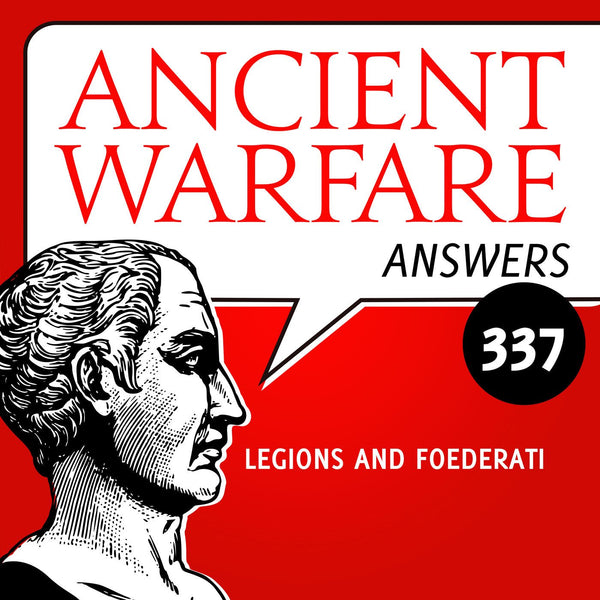 Ancient Warfare Answers (337): Legions and Foederati - Karwansaray Publishers