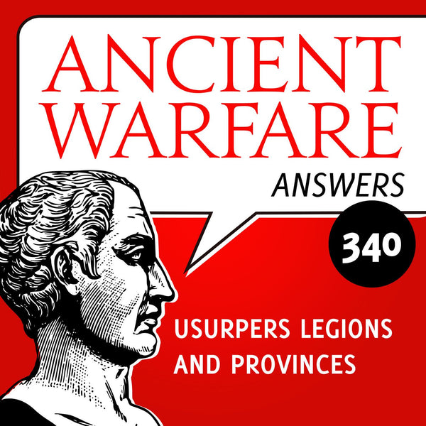 Ancient Warfare Answers (340): Usurpers legions and provinces - Karwansaray Publishers