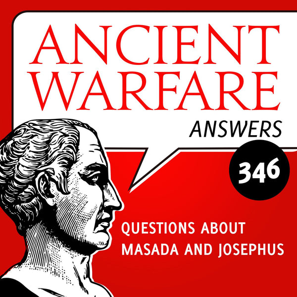 Ancient Warfare Answers (346): Questions about Masada and Josephus - Karwansaray Publishers