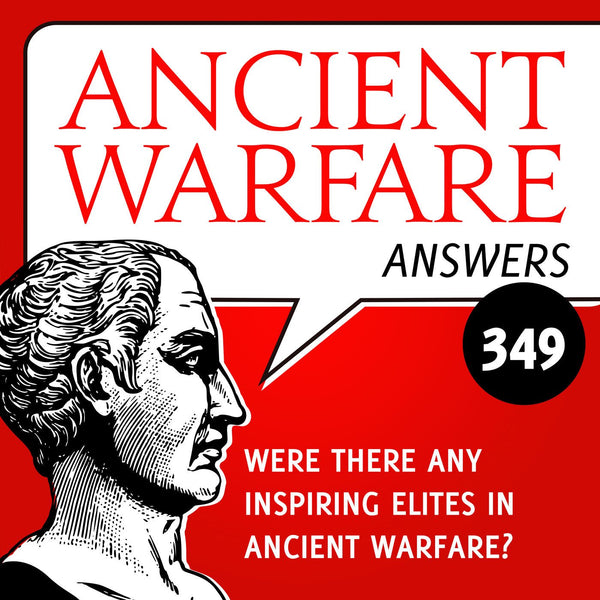 Ancient Warfare Answers (349): Were there any inspiring elites in ancient warfare? - Karwansaray Publishers