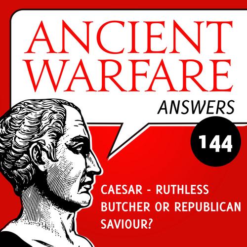 Ancient Warfare Answers episode (144): Caesar - ruthless butcher or Republican saviour? - Karwansaray Publishers