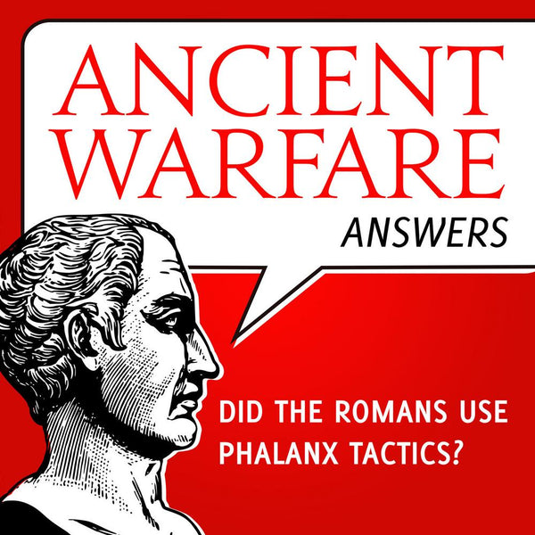 Ancient Warfare Answers episode 15: What about Roman phalanx tactics? - Karwansaray Publishers