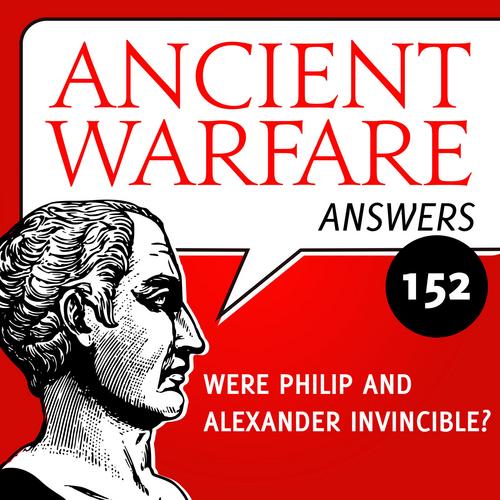 Ancient Warfare Answers episode (152): Were Philip and Alexander invincible? - Karwansaray Publishers