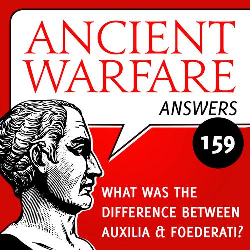 Ancient Warfare Answers episode (159): What was the difference between Auxilia & Foederati? - Karwansaray Publishers