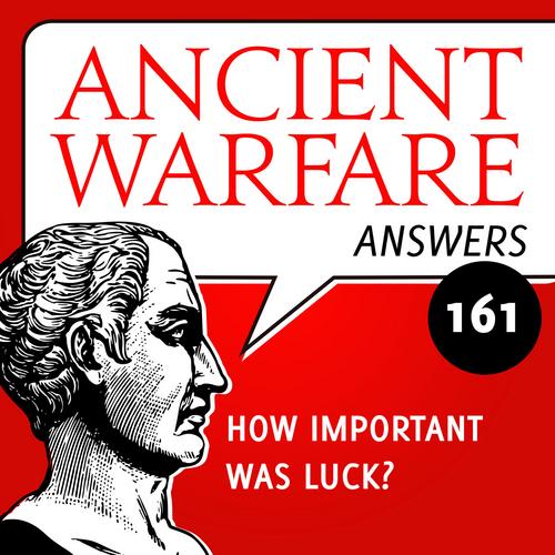 Ancient Warfare Answers episode (161): How Important was luck? - Karwansaray Publishers