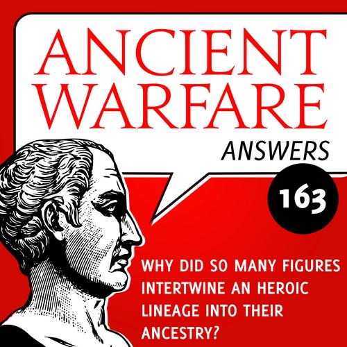 Ancient Warfare Answers episode (163): Why did so many figures intertwine an heroic lineage into their ancestry? - Karwansaray Publishers