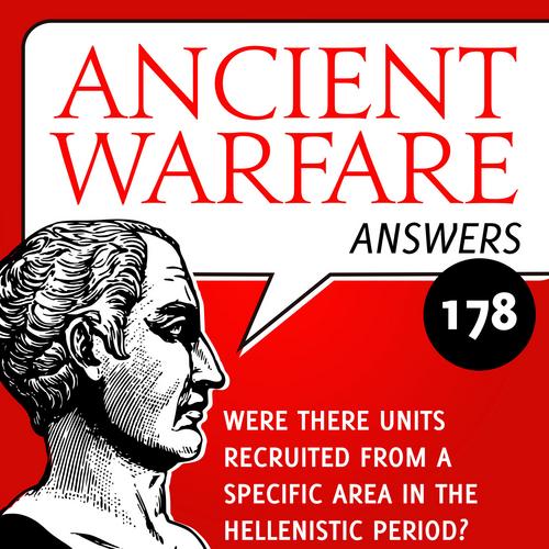 Ancient Warfare Answers episode (178): Were there units recruited from a specific area in the Hellenistic period? - Karwansaray Publishers