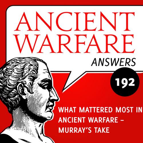 Ancient Warfare Answers episode (192): What mattered most in ancient warfare: Murray's take - Karwansaray Publishers