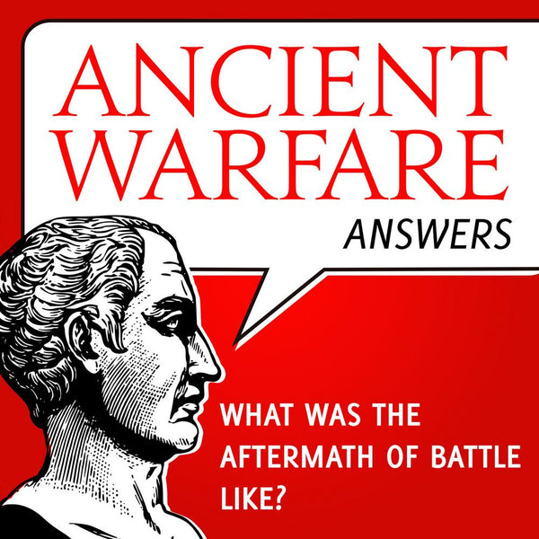 Ancient Warfare Answers episode 20 (126): The aftermath of battle - Karwansaray Publishers