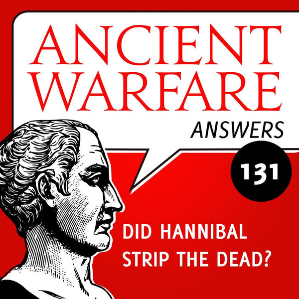 Ancient Warfare Answers episode 24 (131): Stripping the dead - Karwansaray Publishers