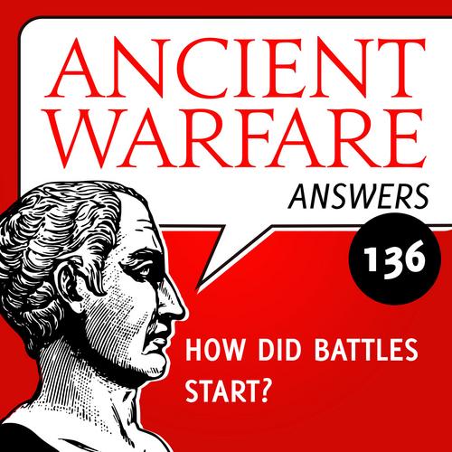 Ancient Warfare Answers episode 28 (136): How to start a battle - Karwansaray Publishers