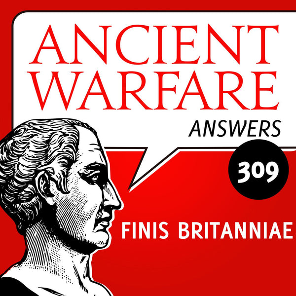 Ancient Warfare Podcast (309): Finis Britanniae: A Military History of Late Roman Britain and the Saxon Conquest - Karwansaray Publishers