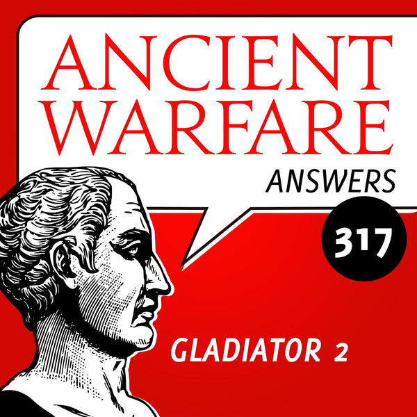 Ancient Warfare Podcast (317): Gladiator II - Karwansaray Publishers