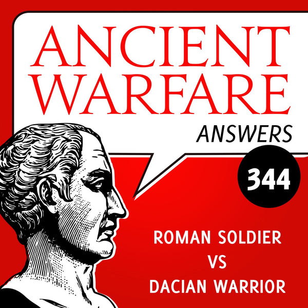 Ancient Warfare Podcast (344):  Roman Soldier vs Dacian Warrior - Karwansaray Publishers